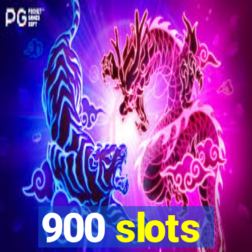 900 slots